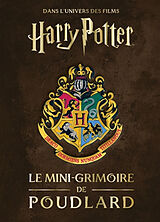 Broché Les mini-grimoires Harry Potter. Vol. 7. Le mini-grimoire de Poudlard : dans l'univers des films Harry Potter de Jody Revenson