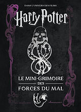 Broché Les mini-grimoires Harry Potter. Vol. 8. Le mini-grimoire des forces du mal : dans l'univers des films Harry Potter de Jody Revenson