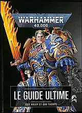 Broschiert Warhammer 40.000 : le guide ultime von Guy Haley, Gav Thorpe