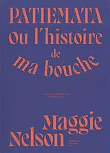 Broschiert Pathemata ou L'histoire de ma bouche von Maggie Nelson