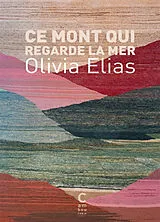 Broschiert Ce mont qui regarde la mer von Olivia Elias