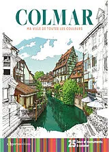 Broschiert Colmar : ma ville de toutes les couleurs : 25 lieux et monuments à colorier von 