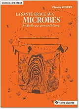 Broschiert La santé grâce aux microbes : fabuleuses fermentations von Claude Aubert