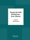 E-Book (epub) Some Jewish Witnesses For Christ von Aaron Bernstein