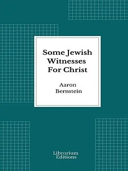 E-Book (epub) Some Jewish Witnesses For Christ von Aaron Bernstein