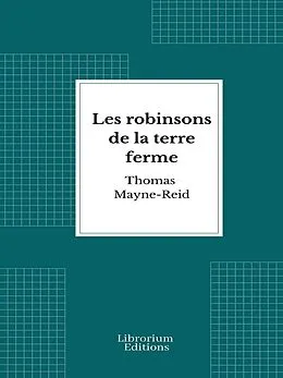 E-Book (epub) Les robinsons de la terre ferme von Thomas Mayne-Reid