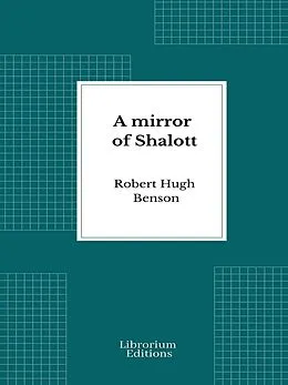 E-Book (epub) A mirror of Shalott von Robert-Hugh Benson