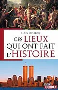 E-Book (epub) Ces lieux qui ont fait l'Histoire von Alain Leclercq