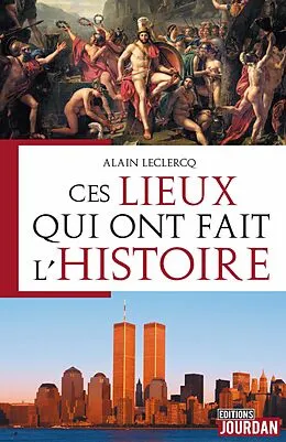 E-Book (epub) Ces lieux qui ont fait l'Histoire von Alain Leclercq