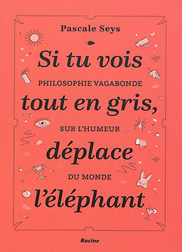 Broschiert Si tu vois tout en gris, déplace l'éléphant : philosophie vagabonde sur l'humeur du monde von Pascale Seys