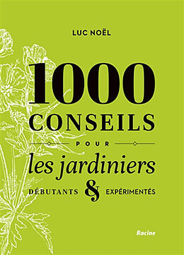 Broché 1.000 conseils pour les jardiniers débutants & expérimentés de Luc Noël