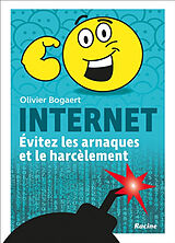 Broché Internet : évitez les arnaques et le harcèlement de Olivier Bogaert