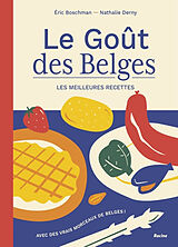 Broché Le goût des Belges : les meilleures recettes : avec des vrais morceaux de Belges ! de Eric; Derny, Nathalie Boschman