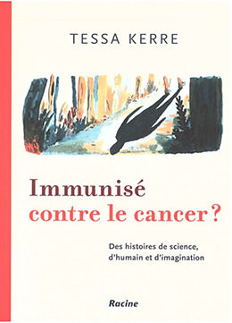 Broché Immunisé contre le cancer ? : des histoires de science, d'humain et d'imagination de Tessa Kerre