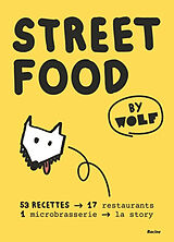 Broché Street food by Wolf : 53 recettes, 17 restaurants, 1 microbrasserie, la story de Thierry Goor