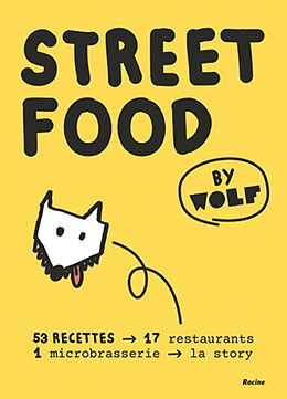 Broché Street food by Wolf : 53 recettes, 17 restaurants, 1 microbrasserie, la story de Thierry Goor