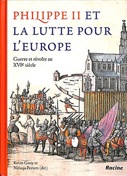 Broché Philippe II et la lutte pour l'Europe : guerre et révolte au XVIe siècle de Kevin; Peeters, Natasja Gony