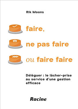 Broché Faire, ne pas faire ou faire faire : déléguer, le lâcher-prise au service d'une gestion efficace de Rik Moons