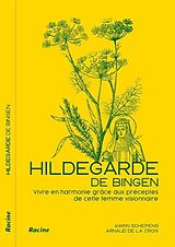 Broché Hildegarde de Bingen. Vivez en harmonie grâce aux préceptes de cette de K.; La Croix, A. de Schepens