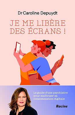 Broché Je me libère des écrans ! : le guide d'une psychiatre pour maîtriser sa consommation digitale de Caroline Depuydt