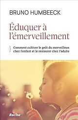 Broché Eduquer à l'émerveillement : comment préserver le goût du merveilleux chez l'enfant et le restaurer chez l'adulte de Bruno Humbeeck