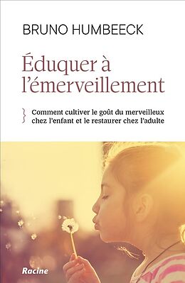 Broché Eduquer à l'émerveillement : comment préserver le goût du merveilleux chez l'enfant et le restaurer chez l'adulte de Bruno Humbeeck