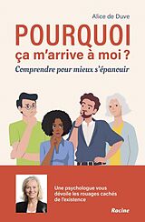 Broché Pourquoi ça m'arrive à moi ? Comprendre pour mieux s'épanouir de Alice de Duve