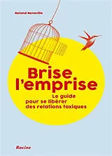 Broschiert Brise l'emprise : le guide pour se libérer des relations toxiques von Roland Renaville