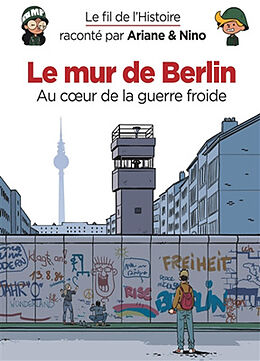 Broché Le fil de l'histoire raconté par Ariane & Nino. Le mur de Berlin : au coeur de la guerre froide de Fabrice Erre, Sylvain Savoia