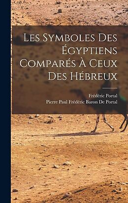 Broché Les symboles égyptiens comparés à ceux des Hébreux de Frederic Portal