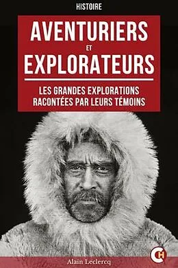 E-Book (epub) Aventuriers et explorateurs : Les grandes explorations racontées par leurs témoins von Alain Leclercq