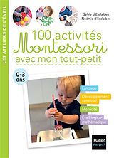 Broché 100 activités Montessori avec mon tout-petit : 0-3 ans de Sylvie d'; Esclaibes, Noémie d' Esclaibes