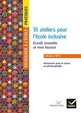 Broché 35 ateliers pour l'école inclusive, cycles 2 et 3 : grandir ensemble et vivre heureux : ressources pour la classe en ... de 