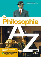 Broché La philosophie de A à Z : les notions et concepts, les grands auteurs, les citations clés de Laurence Hansen-Love