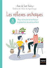 Broché Les réflexes archaïques : 8 séances pour stimuler et renforcer le potentiel de votre enfant de Anne de; Garcin, Amélie Saint Vaulry