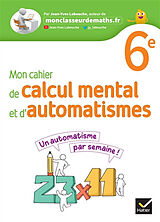 Broché Mon cahier de calcul mental et d'automatismes 6e de Jean-Yves Labouche