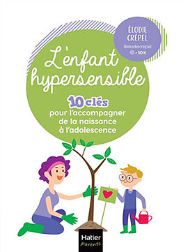 Broché L'enfant hypersensible : 10 clés pour l'accompagner de la naissance à l'adolescence de Elodie Crépel