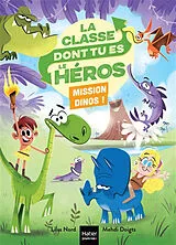 Broschiert La classe dont tu es le héros. Mission dinos ! von Lilas; Doigts, Mehdi Nord