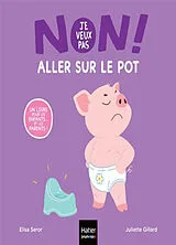 Broschiert Non, je veux pas aller sur le pot ! von Elisa; Gillard, Juliette Seror
