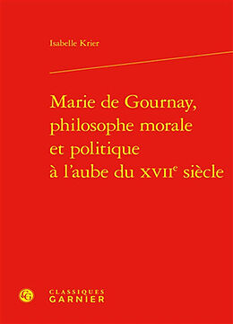 Broché Marie de Gournay, philosophe morale et politique à l'aube du XVIIe siècle de Isabelle Krier