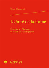 Broché L'unité de la forme : l'ontologie d'Aristote et le défi de la complexité de Ulysse Chaintreuil