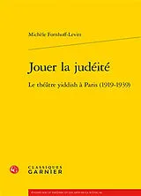 Broschiert Jouer la judéité : le théâtre yiddish à Paris (1919-1939) von Michele Fornhoff Levitt