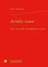 Broschiert Achille tuant : pour une étude transmédiale du motif von Pascale Mougeolle