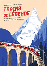 Broché Trains de légende : un tour du monde des lignes ferroviaires les plus incroyables de Nathaniel; Johnson, Ryan Adams