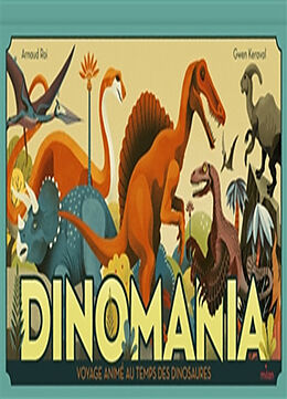 Couverture cartonnée Dinomania : voyage animé au temps des dinosaures de Arnaud; Keraval, Gwen Roi
