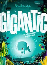 Broschiert Gigantic : le petit baleineau au grand coeur von Rob Biddulph