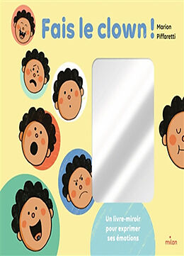 Broché Fais le clown ! : un livre-miroir pour exprimer ses émotions de Piffaretti-m+piffare