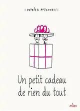 Broschiert Un petit cadeau de rien du tout von Patrick McDonnell