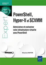 Broché PowerShell, Hyper-V et SCVMM : administrez et orchestrez votre infrastructure virtuelle avec PowerShell de Sébastien Kaiffer