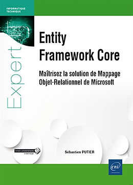 Broché Entity Framework Core : maîtrisez la solution de mappage objet-relationnel de Microsoft de Sébastien Putier